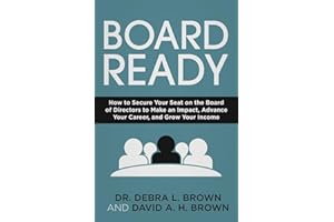 Board Ready: How to Secure Your Seat on the Board of Directors to Make an Impact, Advance Your Career, and Grow Your Income