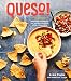 QUESO!: Regional Recipes for the World's Favorite Chile-Cheese Dip [A Cookbook] by Lisa Fain