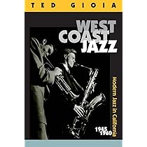 West Coast Jazz: Modern Jazz in California, 1945-1960: Gioia, Ted
