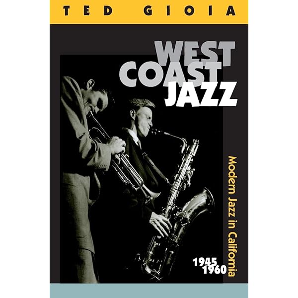 West Coast Jazz: Modern Jazz in California, 1945-1960 by Gioia