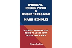 iPhone 11, iPhone 11 Pro & iPhone 11 Pro Max Made Simple!: A Visual and Detailed Guide to Using Your Device Like a Pro!