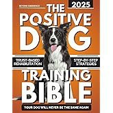 Beyond Obedience: The Positive Dog Training Bible: Step-by-Step Positive Strategies to Calm and Rehabilitate Aggressive, Reactive, and Anxious Dogs — Your Dog Will Never Be the Same Again