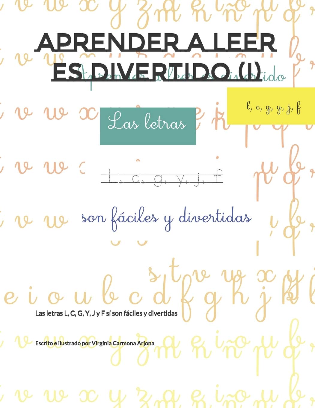 Aprender A Leer Es Divertido I Las Letras L C G Y J Y F Si Son Faciles Y Divertidas Spanish Edition Carmona Arjona Virginia Amazon Com Books