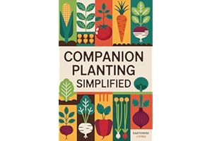 Companion Planting Simplified: Natural Ways to Pair Plants for Maximum Growth, Pest Resistance, and Flavor—Without Chemicals or Complicated Science. Perfect for Small Spaces and First-Time Gardeners.