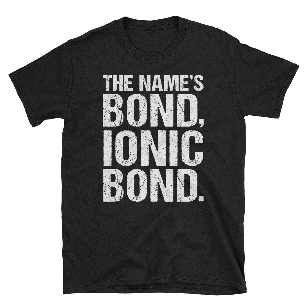 The Names Bond Ionic Bond Funny Science Biology Chemistry Nerd Geek ...