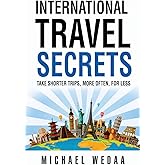 International Travel Secrets: Take Shorter Trips, More Often, for Less