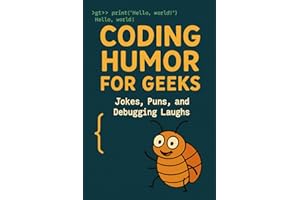 Coding Humor for Geeks: Coding-related Jokes, Puns, and Debugging Laughs