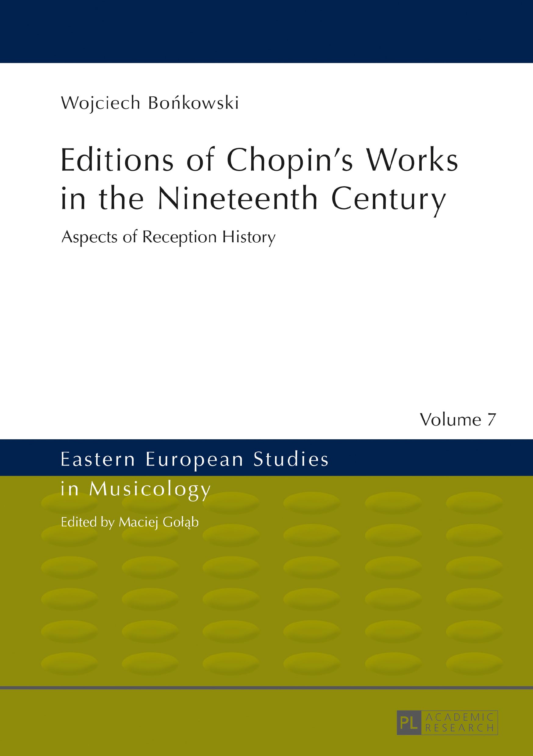 Editions of Chopin’s Works in the Nineteenth Century: Aspects of Reception History: 7 (Eastern European Studies in Musicology)