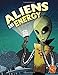 Aliens and Energy (Monster Science)