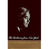 The Gentleman From New York : Daniel Patrick Moynihan: A Biography