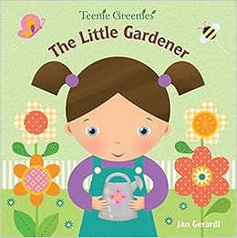 The Little Gardener (Teenie Greenies), by Jan Gerardi The Little Gardener (Teenie Greenies), by Jan Gerardi