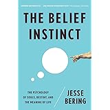 The Belief Instinct: The Psychology of Souls, Destiny, and the Meaning of Life