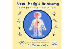 My Body's Anatomy: A Book for Muslim Babies and Toddlers: Learn about your body parts! Explore what's outside, and inside, too (Brainy Baby: Books for Muslim Babies and Toddlers)