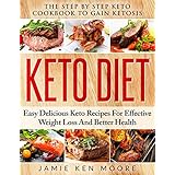 Keto Diet: The Step By Step Keto Cookbook To Gain Ketosis: Keto Cookbook: Ketogenic Diet For Weight Loss: Keto Diet: The Step By Step Keto Cookbook