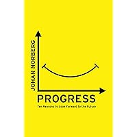 Progress: Ten Reasons to Look Forward to the Future