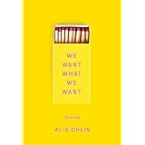 We Want What We Want: Stories
