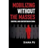 Mobilizing without the Masses: Control and Contention in China (Cambridge Studies in Contentious Politics)