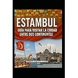 Estambul: Guia Para Visitar la Ciudad Entre Dos Continentes (Spanish Edition)