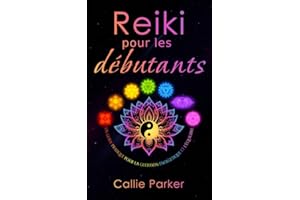 Reiki pour les débutants: Guide pratique de la guérison énergétique et de l'équilibre (French Edition)