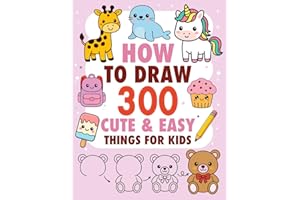 How to Draw 300 Cute & Easy Things for Kids: Step-by-Step Drawing Book for Kids | Learn to Draw Animals, Food, Objects, Fantasy Characters & More