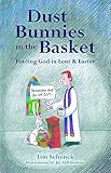 Dust Bunnies in the Basket: Finding God in Lent & Easter