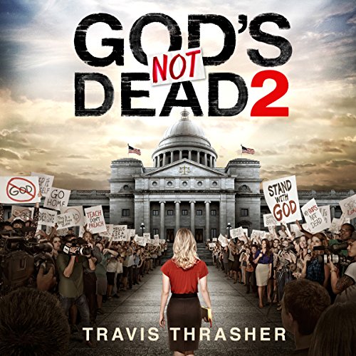 God's Not Dead 2 by Travis Thrasher