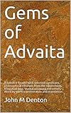 Gems of Advaita: A Sanskrit Reader with selected significant philosophical excerpts from the Upanishads, Bhagavad Gita, Vivekacudamani and others. Word by word transliteration and translation.