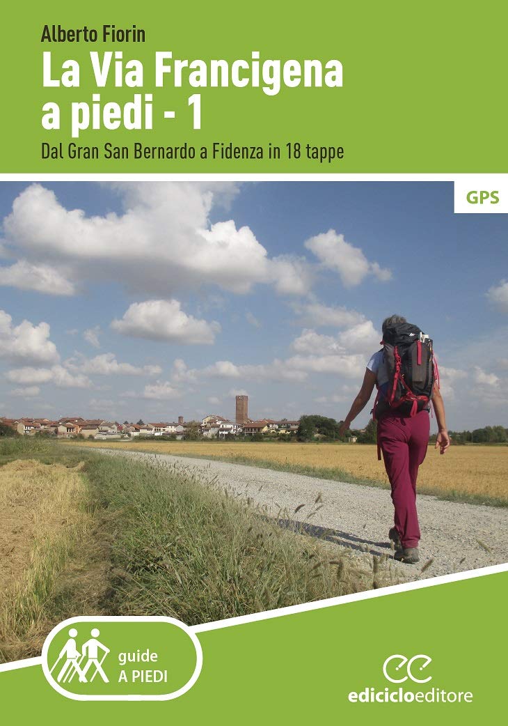 Amazon.it: La via Francigena a piedi. Dal Gran San Bernardo a Fidenza in 18  tappe (Vol. 1) - Fiorin, Alberto - Libri