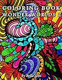Coloring Book Wonder Worlds 2: Relaxing Designs for Calming, Stress and Meditation: For Adults and Teens