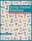 Scrap-Basket Beauties: Quilting with Scraps, Strips and Jelly Rolls