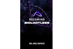 Becoming BioLimitless: A Revolutionary Approach to Health, Wealth, and Human Potential