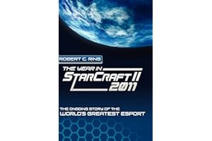 The Year in StarCraft II: 2011: The Ongoing Story of the World's Greatest Esport