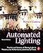 Automated Lighting: The Art and Science of Moving Light in Theatre, Live Performance and Entertainment