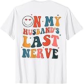 On My Husband's Last Nerve (On Back) Funny Tee for Men Women T-Shirt Small