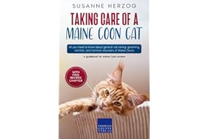 Taking care of a Maine Coon Cat: All you need to know about general cat caring, grooming, nutrition, and common disorders of 