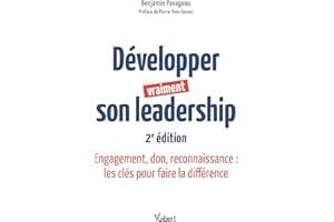 Développer vraiment son leadership: Engagement, don, reconnaissance : les clés pour faire la différence (French Edition)