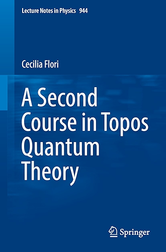 Download A Second Course in Topos Quantum Theory (Lecture Notes in Physics Book 944) (English Edition) PDF