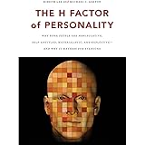 The H Factor of Personality: Why Some People are Manipulative, Self-Entitled, Materialistic, and Exploitive―And Why It Matter