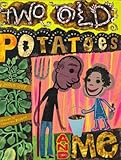 Two Old Potatoes and Me