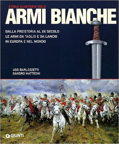 Ugo Barlozzetti, Sandro Matteoni - Storia illustrata delle armi bianche (2008)