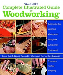 Taunton's Complete Illustrated Guide to Woodworking: Finishing/Sharpening/Using Woodworking Tools (Complete Illustrated Guides (Taunton)) book cover