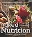 Naked Nutrition: Whole Foods Revealed by Annie Miller, Amy Choate