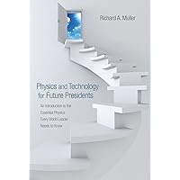 Physics and Technology for Future Presidents: An Introduction to the Essential Physics Every World Leader Needs to Know