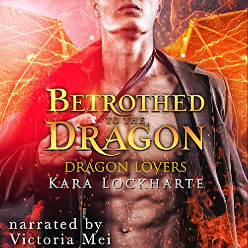 Betrothed to the Dragon: Lick of Fire by Kara Lockharte