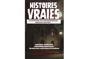 10 HISTOIRES AUTOBIOGRAPHIQUES - MAISONS HANTEES: Fantômes, apparitions, phénomènes inexpliqués. Récits vécus, authentiques e