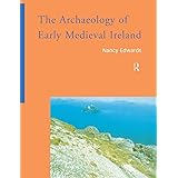 The Archaeology of Early Medieval Ireland