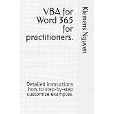 VBA for Word 365 for practitioners.: Detailed instructions how to step-by-step customize examples. (VBA &amp; macros)