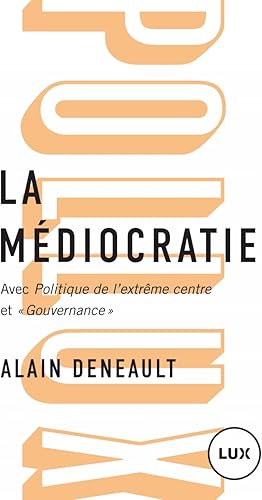 Download La médiocratie : Précédé de Politique de l'extrême centre et suivi de 'Gouvernance'. Le management totalitaire PDF