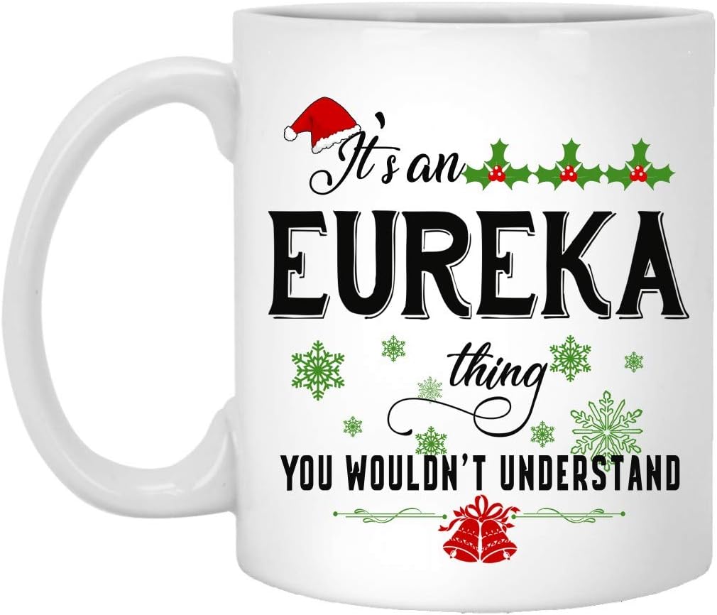 Funny Christmas Coffee Mug, Holiday Coffee Mug - It's an Eureka Thing You Wouldn't Understand - Christmas Gifts For Family, Friends With Name City Eureka Ceramic Mug 11oz White