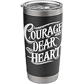 Courage Dear Heart Motivational Quote Stainless Steel Insulated Tumbler